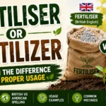 Fertiliser or Fertilizer Learn the Difference and Proper Usage