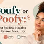 Poufy or Poofy Correct Spelling, Meaning and Cultural Sensitivity